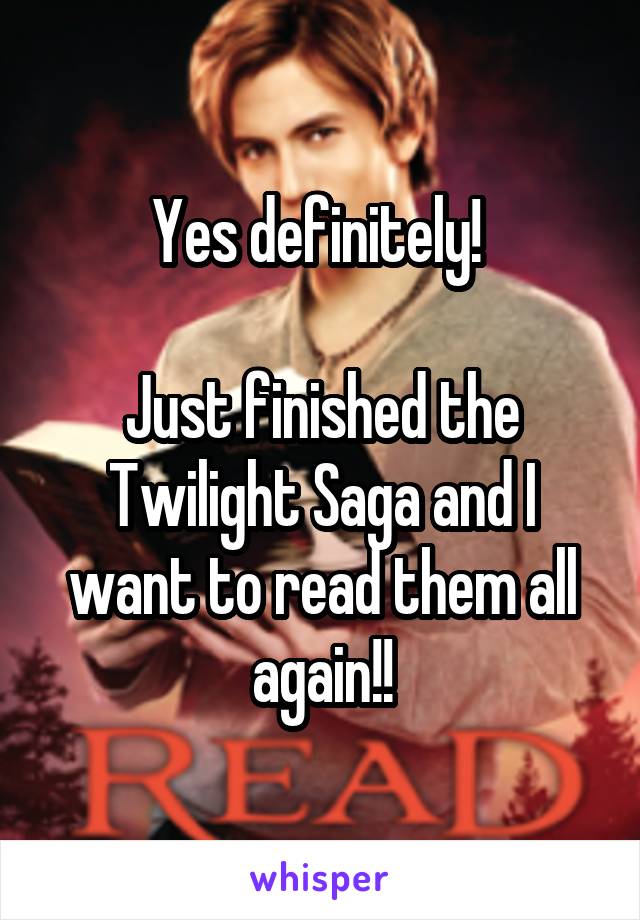 Yes definitely! 

Just finished the Twilight Saga and I want to read them all again!!