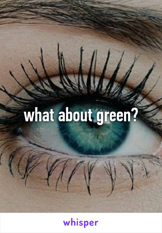 what about green?