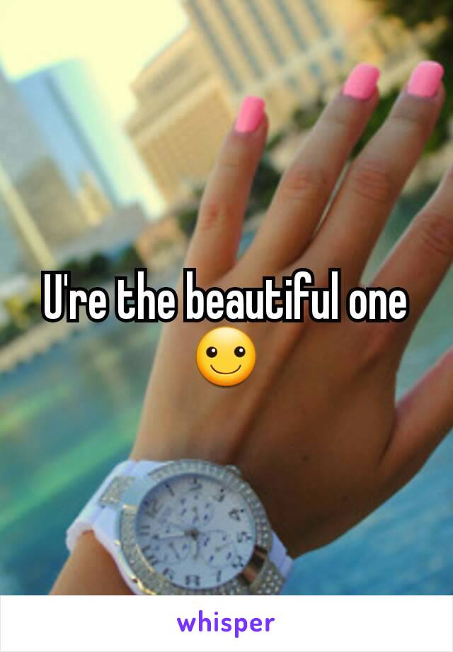 U're the beautiful one☺