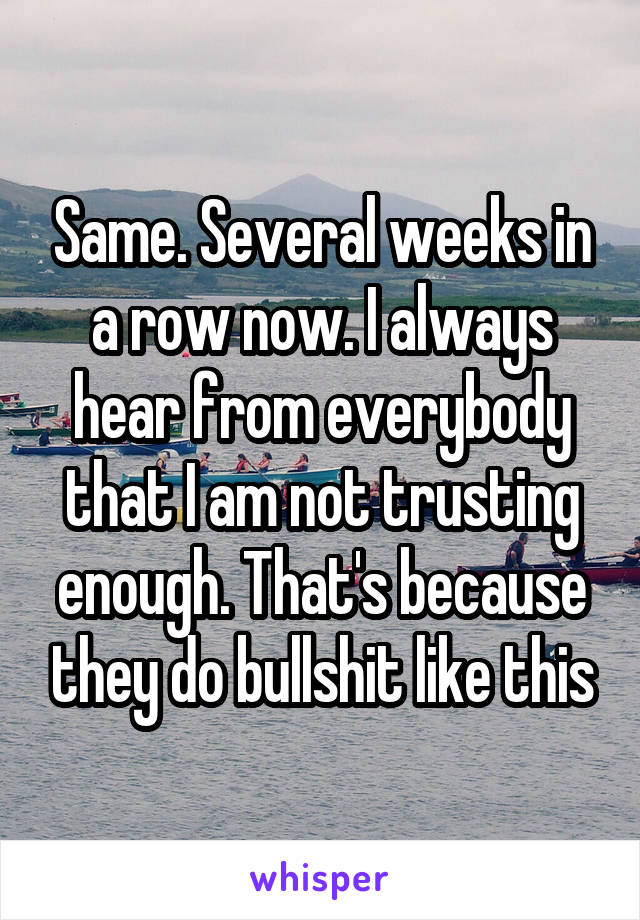 Same. Several weeks in a row now. I always hear from everybody that I am not trusting enough. That's because they do bullshit like this