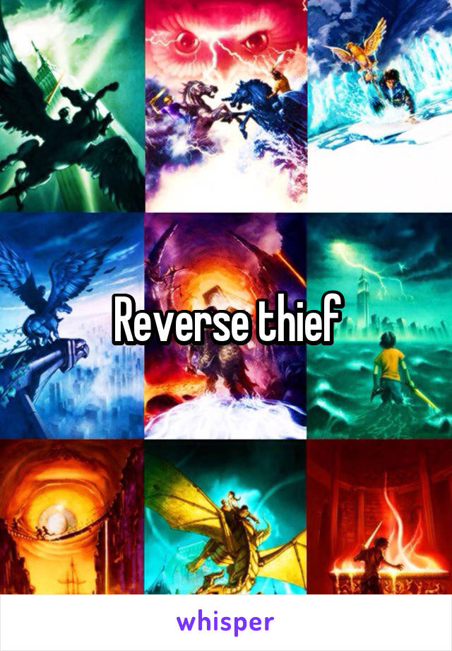 Reverse thief