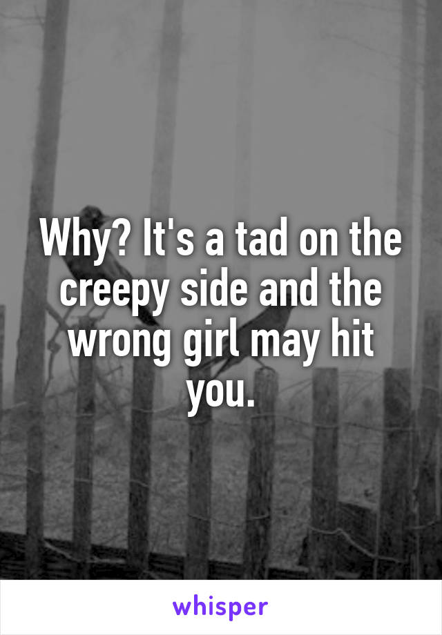 Why? It's a tad on the creepy side and the wrong girl may hit you.