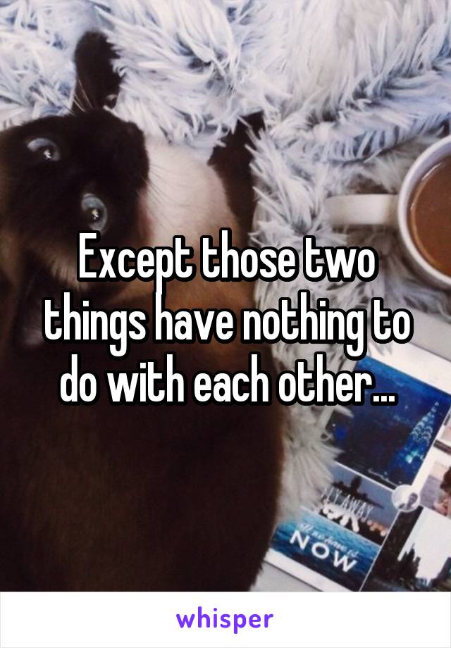 Except those two things have nothing to do with each other...