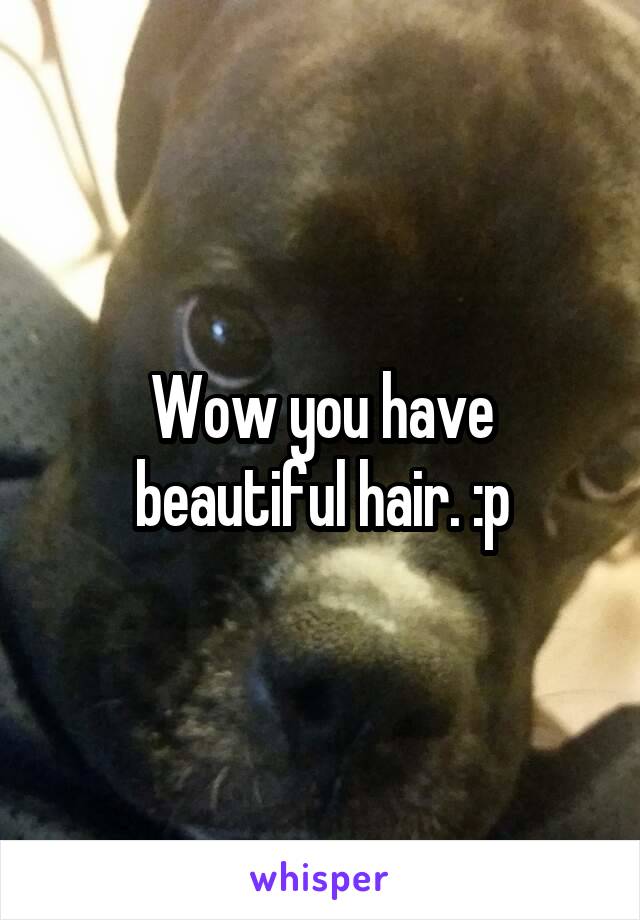 Wow you have beautiful hair. :p