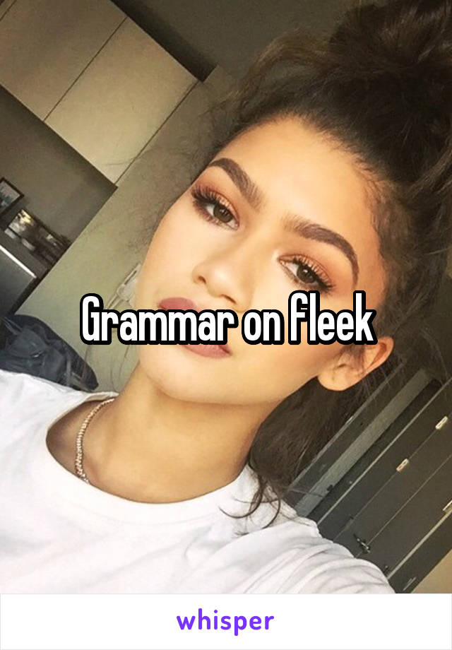 Grammar on fleek