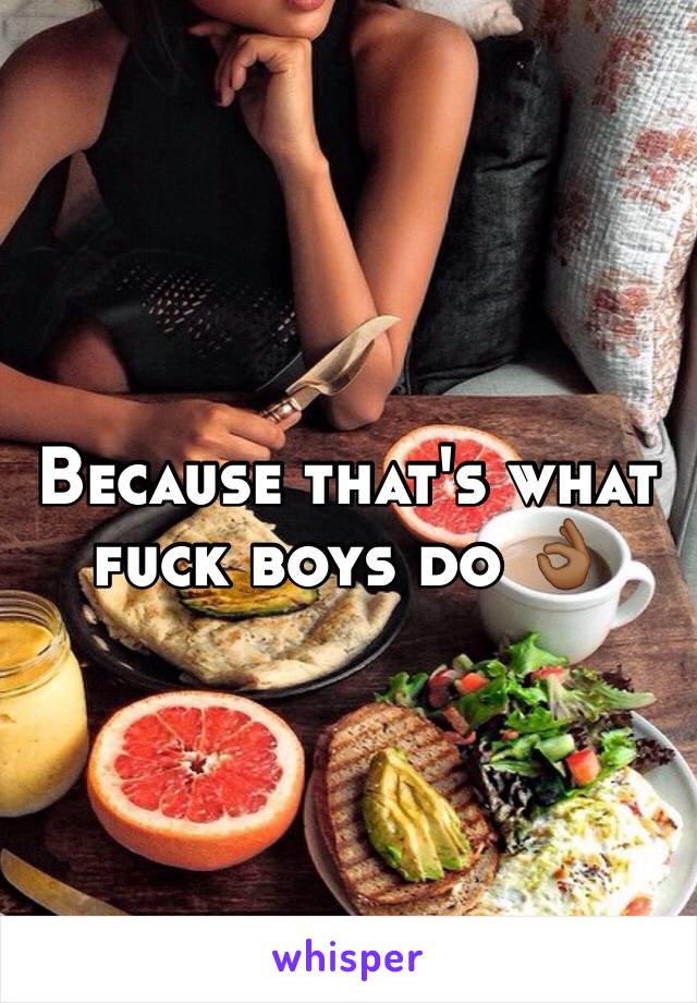 Because that's what fuck boys do 👌🏾