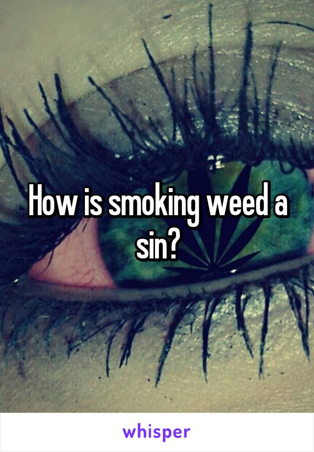 How is smoking weed a sin?
