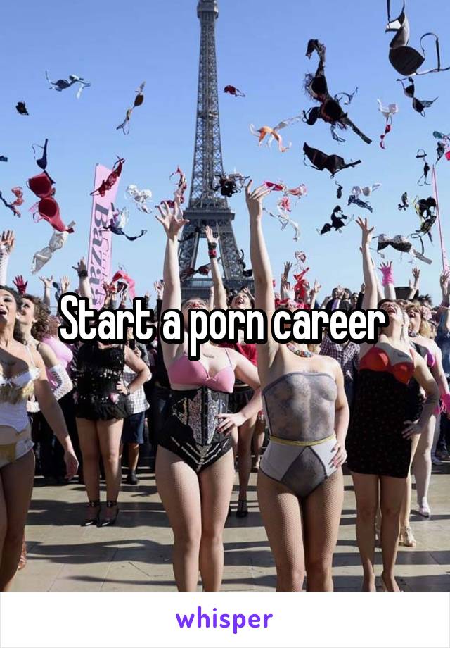Start a porn career 