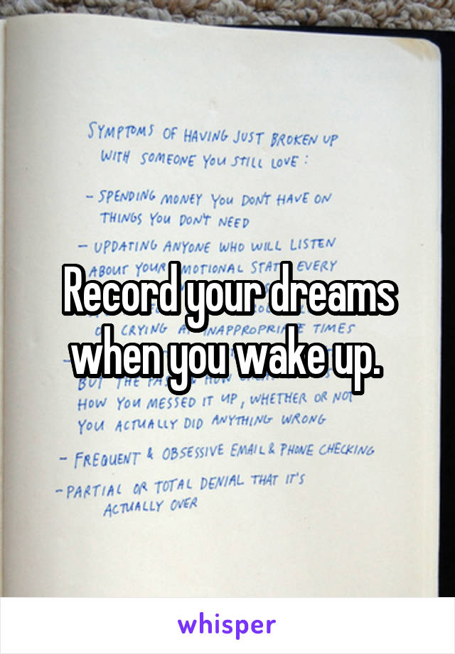 Record your dreams when you wake up. 