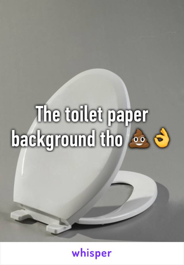 The toilet paper background tho 💩👌