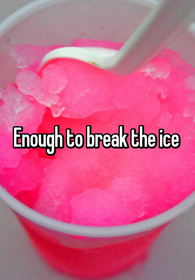 enough-to-break-the-ice