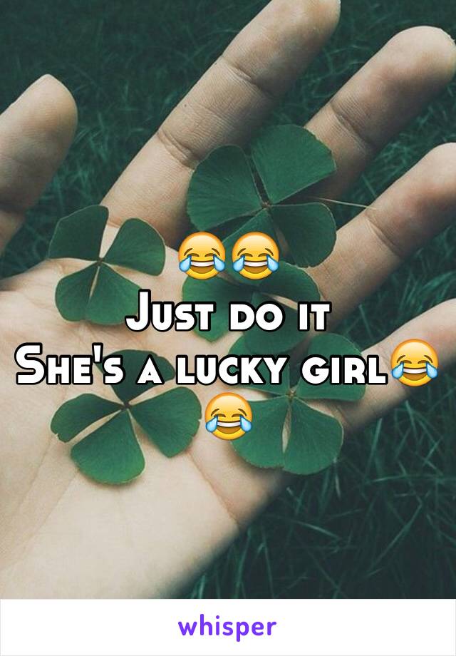 😂😂
Just do it
She's a lucky girl😂😂