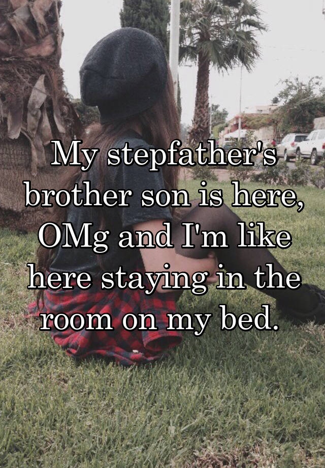 my-stepfather-s-brother-son-is-here-omg-and-i-m-like-here-staying-in