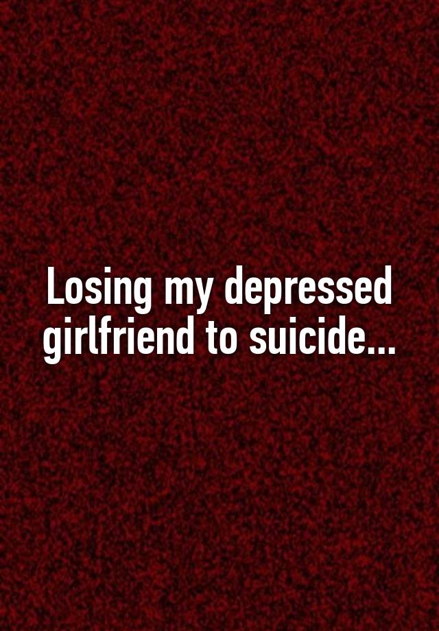 losing-my-depressed-girlfriend-to-suicide