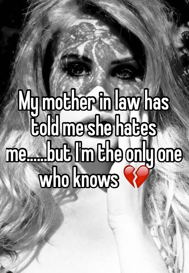 my-mother-in-law-has-told-me-she-hates-me-but-i-m-the-only-one-who