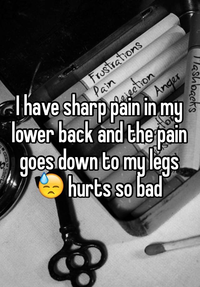 i-have-sharp-pain-in-my-lower-back-and-the-pain-goes-down-to-my-legs