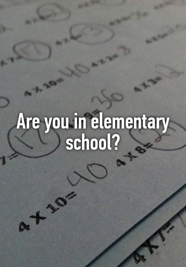 are-you-in-elementary-school