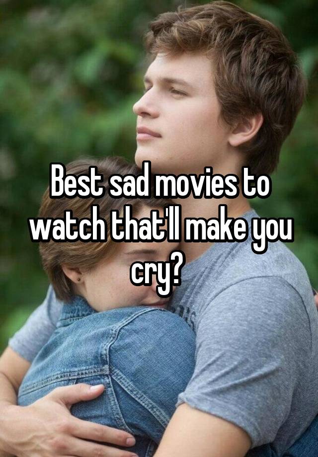 Best Sad Movies To Watch Thatll Make You Cry 2408