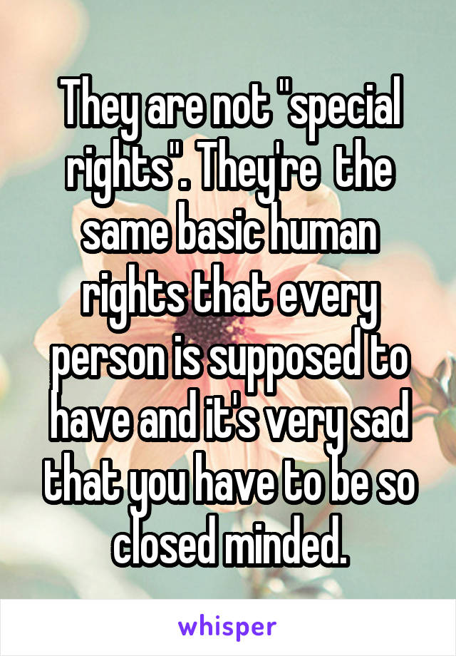 they-are-not-special-rights-they-re-the-same-basic-human-rights-that