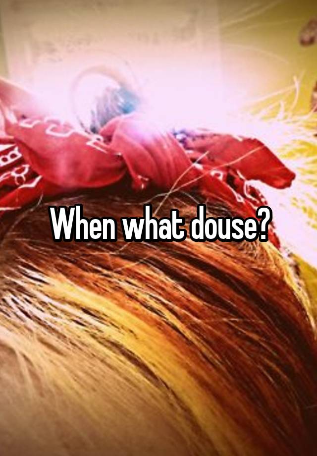 when-what-douse