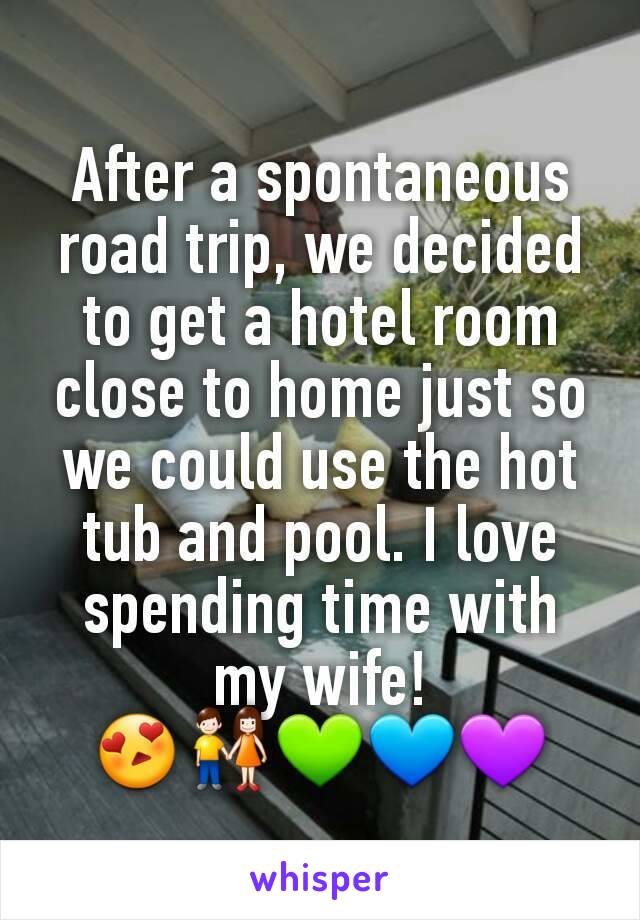 After a spontaneous road trip, we decided to get a hotel room close to home just so we could use the hot tub and pool. I love spending time with my wife! 😍👫💚💙💜