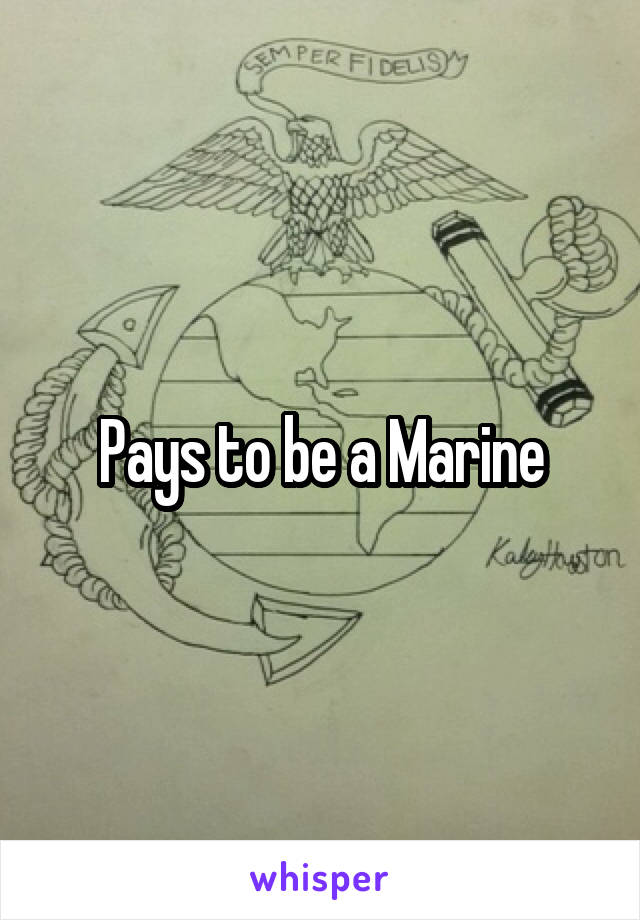 Pays to be a Marine