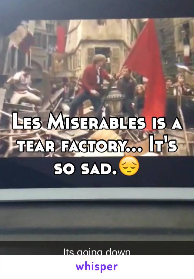 Les Miserables is a tear factory... It's so sad.😔