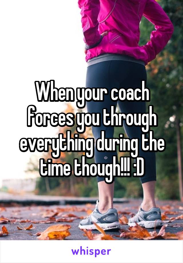 When your coach forces you through everything during the time though!!! :D