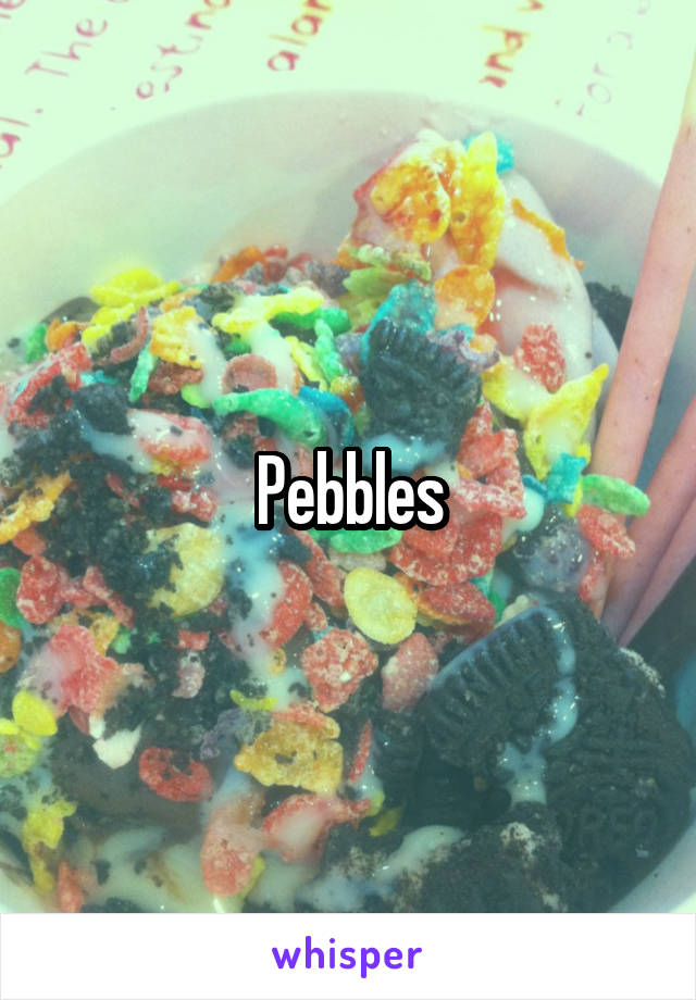 Pebbles