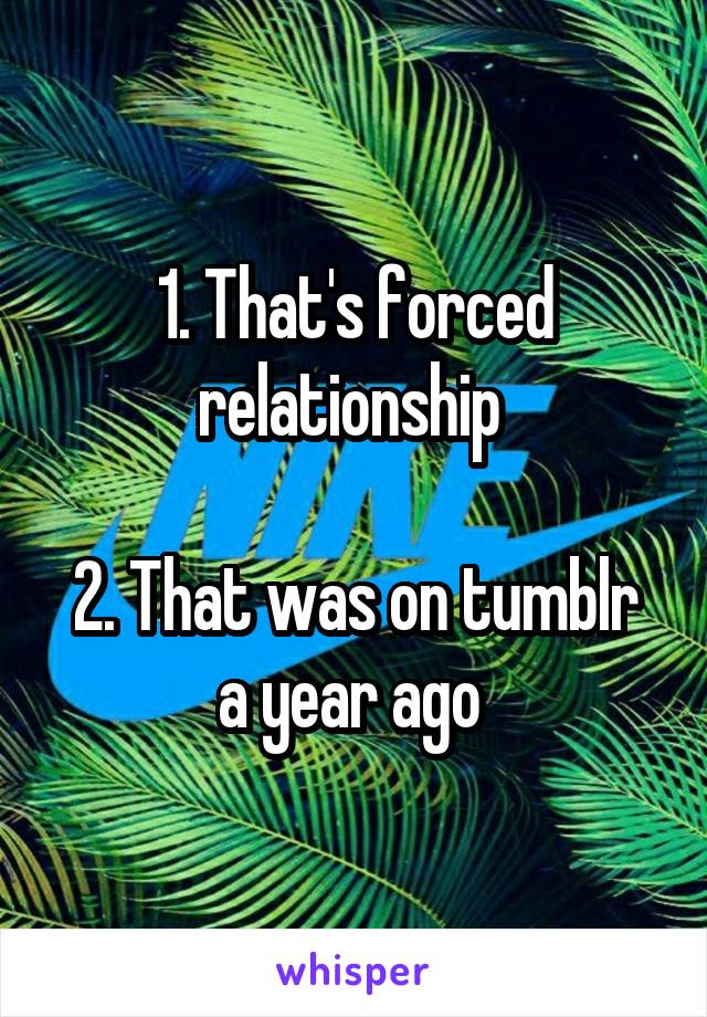 1. That's forced relationship 

2. That was on tumblr a year ago 