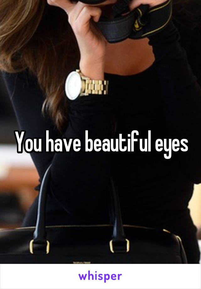 You have beautiful eyes