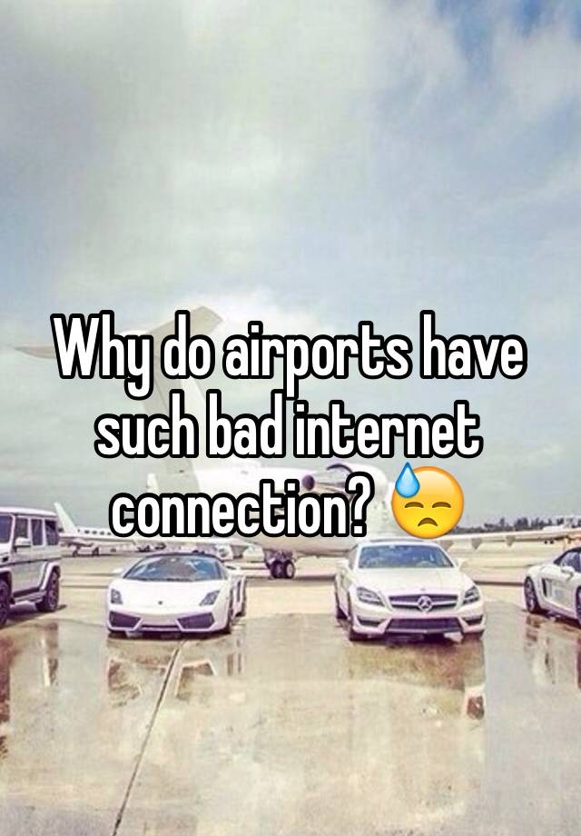 why-do-airports-have-such-bad-internet-connection