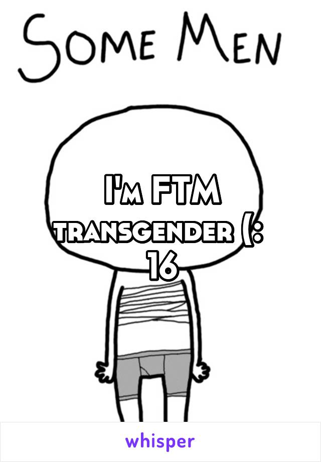 I'm FTM transgender (: 
16