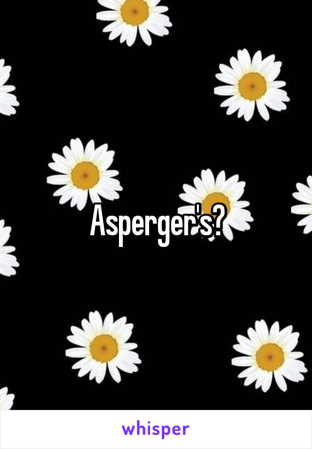 Asperger's?