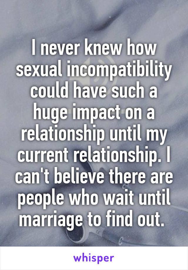 I Never Knew How Sexual Incompatibility Could Have Such A Huge Impact On A Relationship Until My 2659