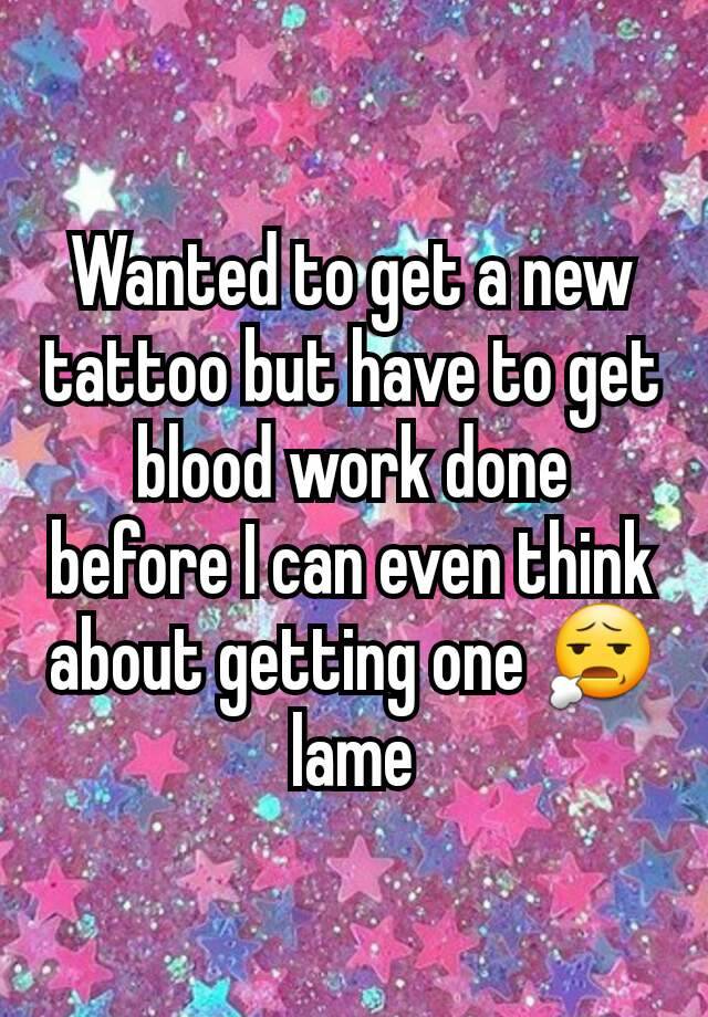 wanted-to-get-a-new-tattoo-but-have-to-get-blood-work-done-before-i-can