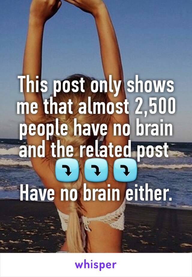 This post only shows me that almost 2,500 people have no brain and the related post 
⤵⤵⤵
Have no brain either.