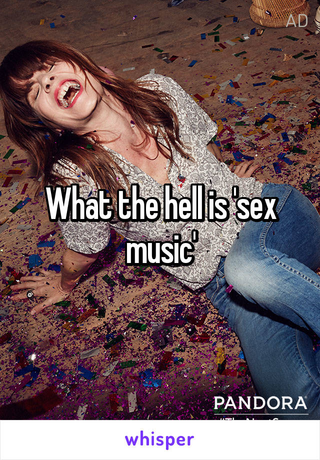 What the hell is 'sex music'