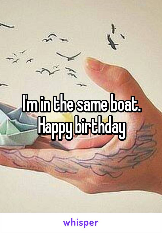 I'm in the same boat. Happy birthday