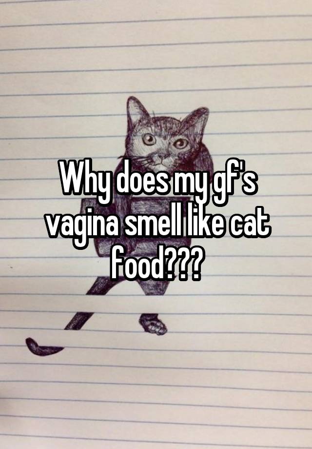 Why does my gf s vagina smell like cat food