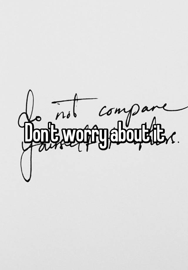 don-t-worry-about-it