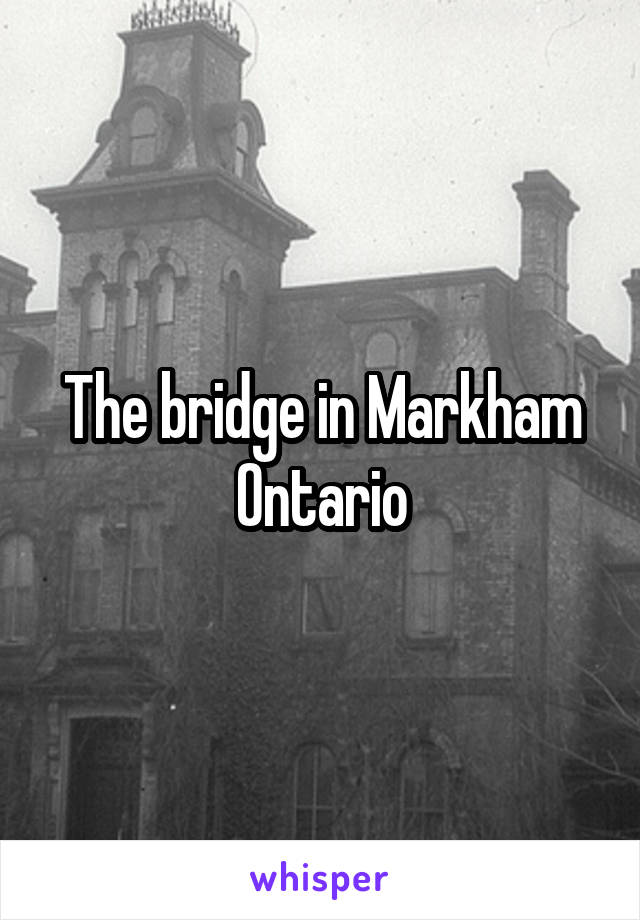 The bridge in Markham Ontario