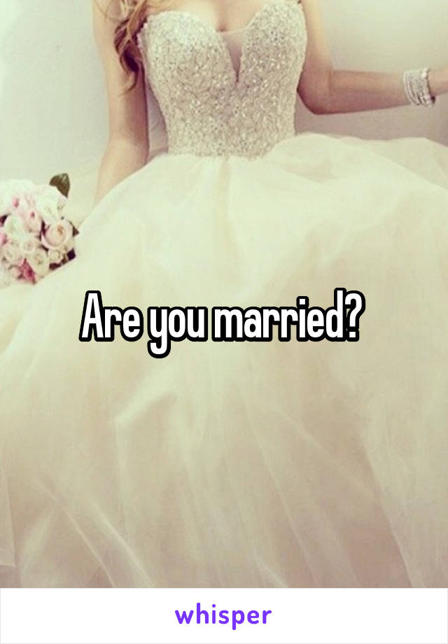 Are you married? 