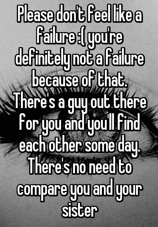 please-don-t-feel-like-a-failure-you-re-definitely-not-a-failure