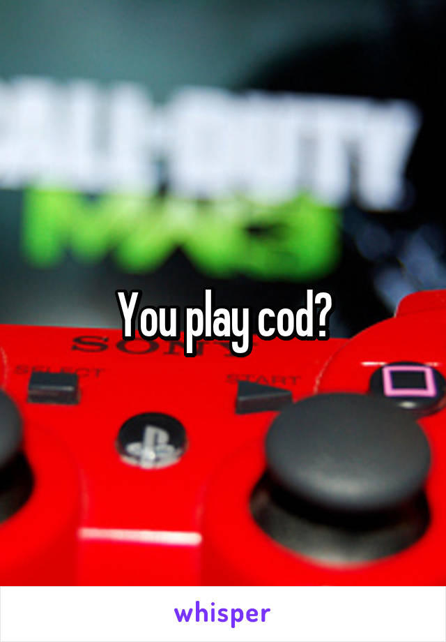 You play cod?