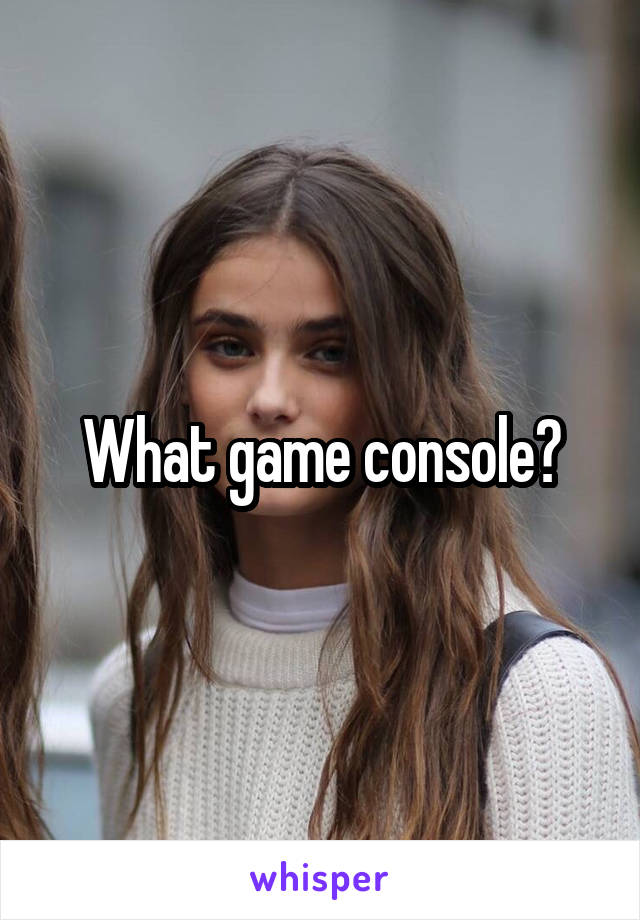 What game console?