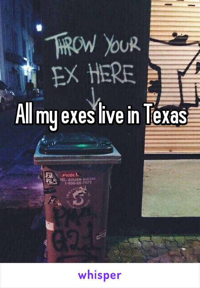 All my exes live in Texas 
