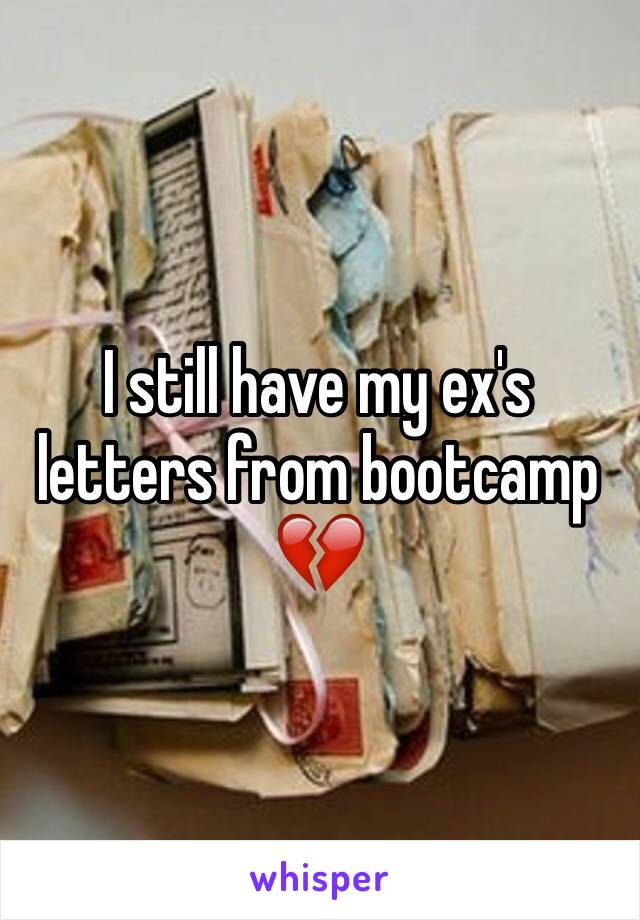 I still have my ex's letters from bootcamp 
💔