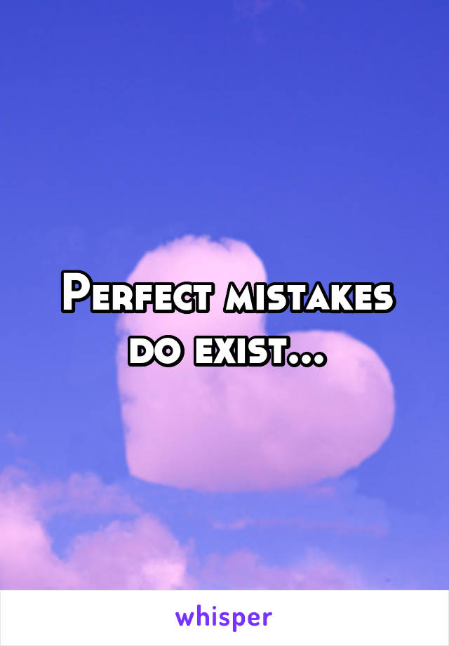 Perfect mistakes do exist...