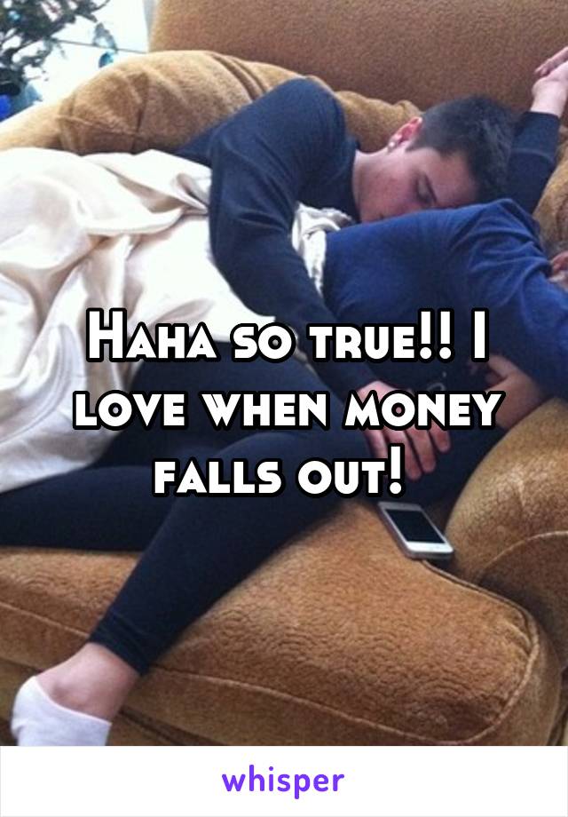 Haha so true!! I love when money falls out! 